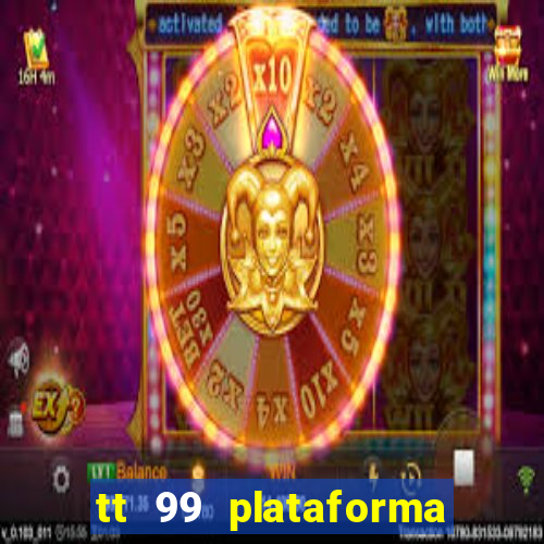 tt 99 plataforma de jogos